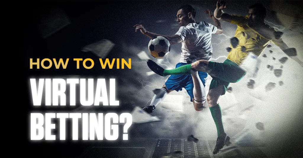 How to Win Virtual Betting? | Strategies for Consistent Wins