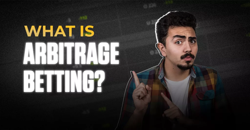 What is Arbitrage Betting? Understanding with Types and Tips